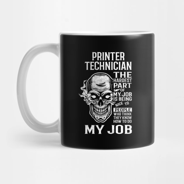 Printer Technician T Shirt - The Hardest Part Gift Item Tee by candicekeely6155